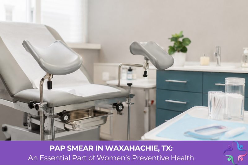 Pap Smear in Waxahachie, TX: An Essential Part of Women’s Preventive Health