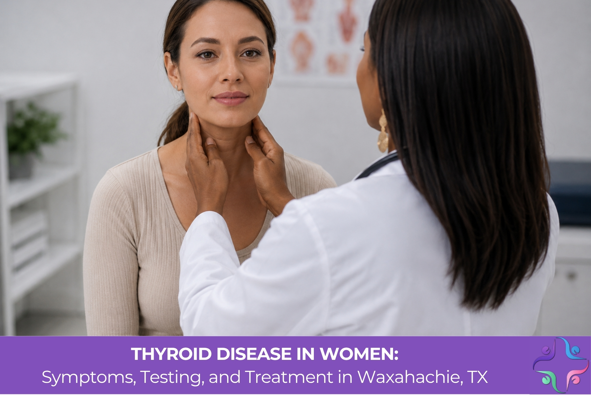 Thyroid Disease in Women: Symptoms, Testing, and Treatment in Waxahachie, TX